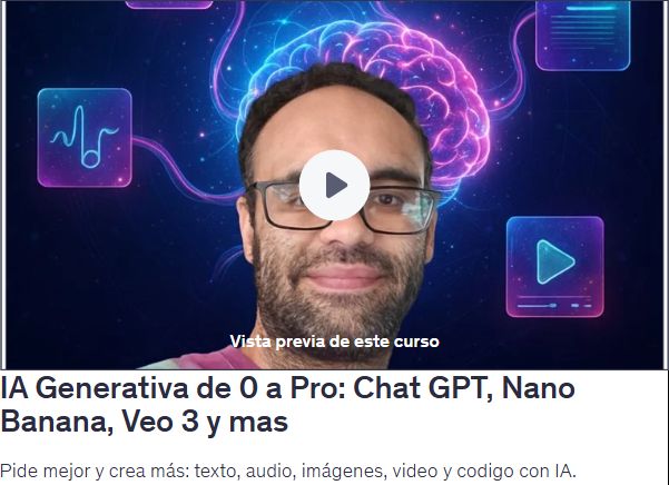 IA Generativa de 0 a Pro: Chat GPT, Nano Banana, Veo 3 y mas