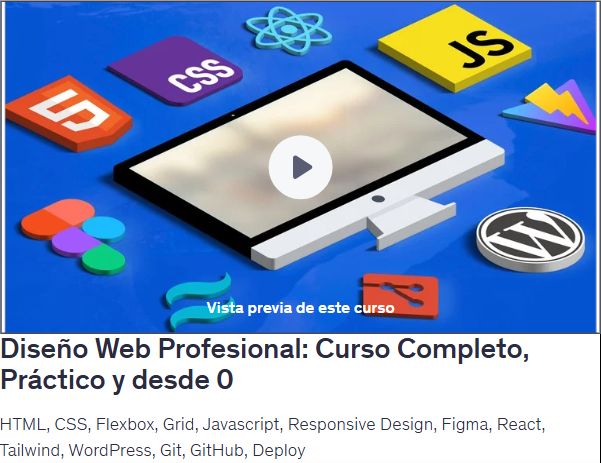 Diseño Web Profesional: Curso Completo, Práctico y desde 0HTML, CSS, Flexbox, Grid, Javascript, Responsive Design, Figma, React, Tailwind, WordPress, Git, GitHub, Deploy