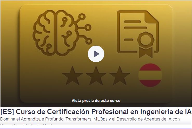 Curso de Certificación Profesional en Ingeniería de IA: Domina el Aprendizaje Profundo, Transformers, MLOps y el Desarrollo de Agentes de IA con Proyectos del Mundo Real