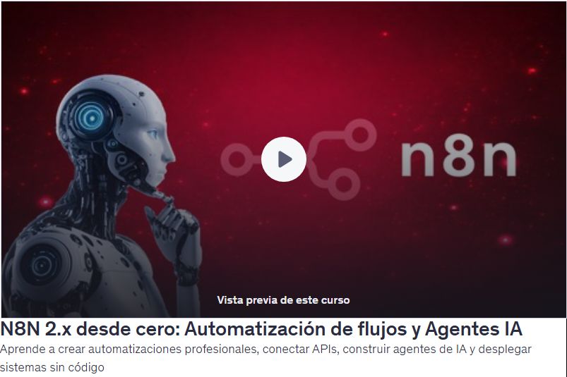 N8N 2.x desde cero: Automatización de flujos y Agentes IAAprende a crear automatizaciones profesionales, conectar APIs, construir agentes de IA y desplegar sistemas sin código