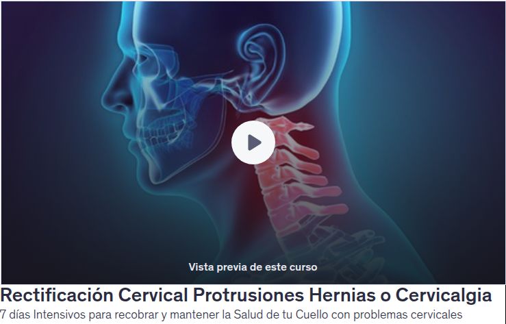 Rectificación Cervical Protrusiones Hernias o Cervicalgia. 7 días Intensivos para recobrar y mantener la Salud de tu Cuello con problemas cervicales