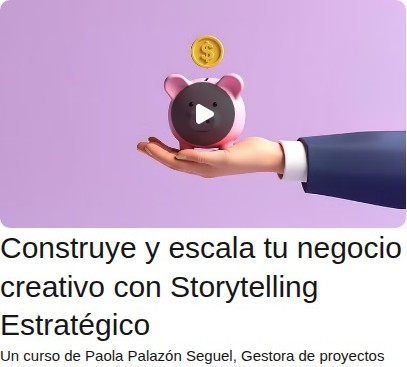 Construye y escala tu negocio creativo con Storytelling Estratégico