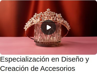 Especialización en Diseño y Creación de Accesorios