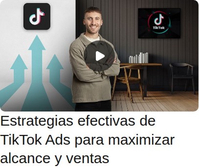 Estrategias efectivas de TikTok Ads para maximizar alcance y ventas